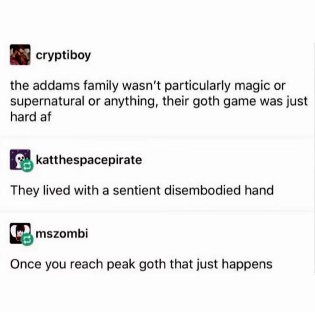 Once you reach peak goth that just happens