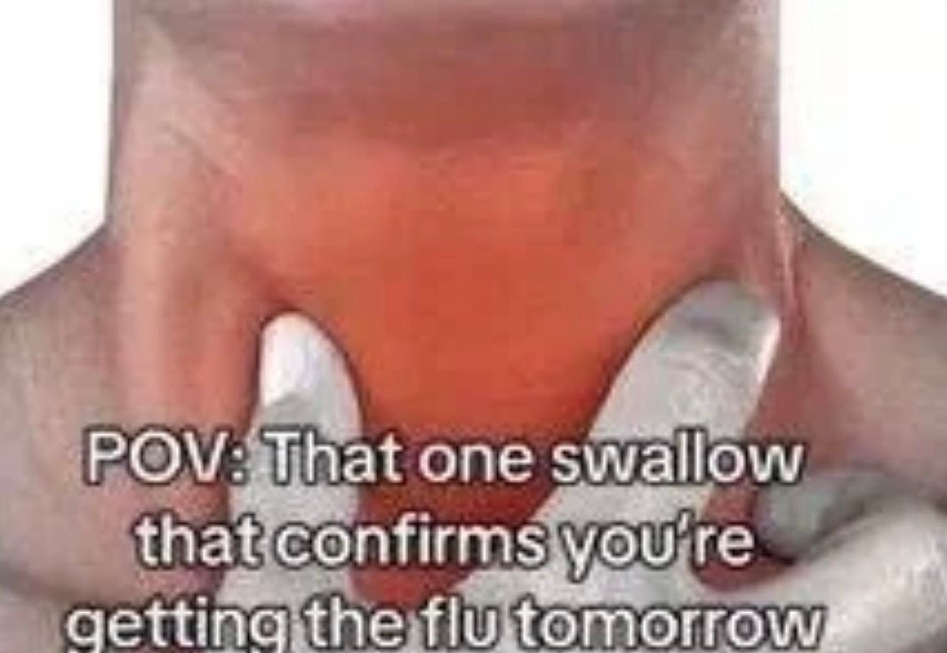 That one swallow that confirms you’re getting the flu tomorrow.